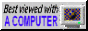 A button saying Best Viewed with a Computer