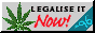 A button of a cannabis leaf saying Legalise it Now